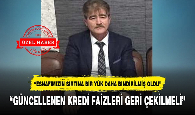 "GÜNCELLENEN KREDİ FAİZLERİ GERİ ÇEKİLMELİ"