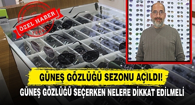 Güneş Gözlüğü Sezonu Açıldı! Güneş Gözlüğü Seçerken Nelere Dikkat Edilmeli