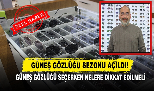 Güneş Gözlüğü Sezonu Açıldı! Güneş Gözlüğü Seçerken Nelere Dikkat Edilmeli
