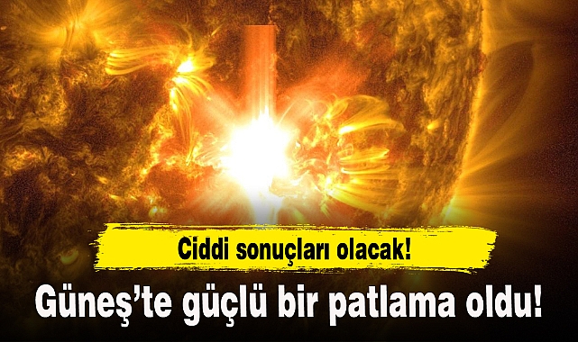 Güneş'te güçlü bir patlama oldu!