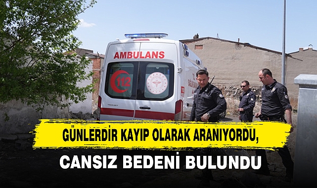 Günlerdir Kayıp Aranıyordu, Cansız Bedeni Bulundu!