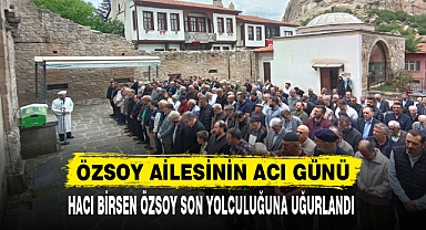 HACI BİRSEN ÖZSOY SON YOLCULUĞUNA UĞURLANDI