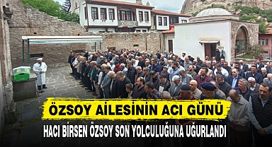 HACI BİRSEN ÖZSOY SON YOLCULUĞUNA UĞURLANDI