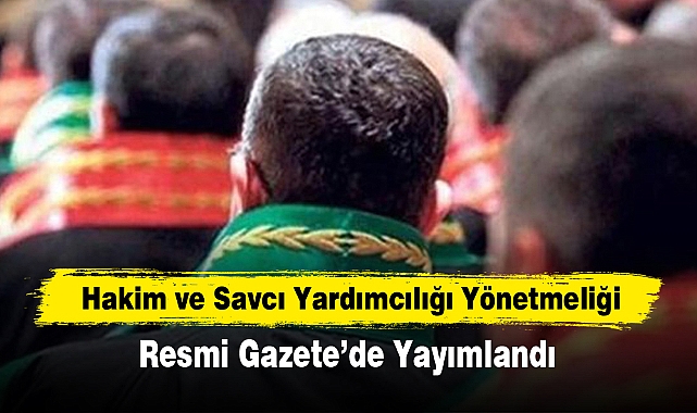 Hakim ve Savcı Yardımcılığı Yönetmeliği  Resmi Gazete’de Yayımlandı