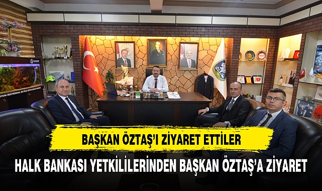HALK BANKASINDAN  BAŞKAN ÖZTAŞ'A ZİYARET