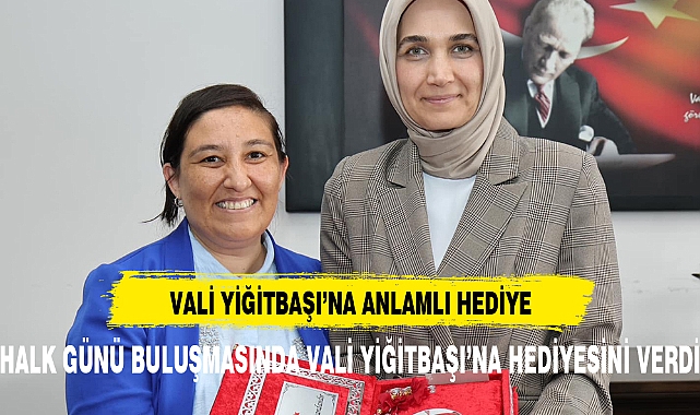 HALK GÜNÜNDE VALİ YİĞİTBAŞI’NA ANLAMLI HEDİYE
