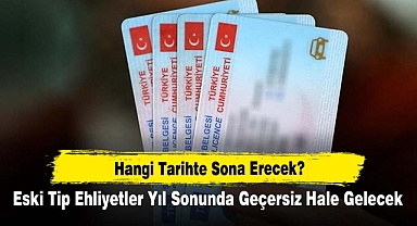 Hangi Tarihte Sona Erecek? Eski Tip Ehliyetler Yıl Sonunda Geçersiz Hale Gelecek