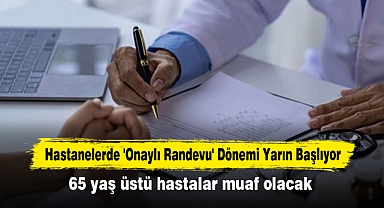 Hastanelerde 'Onaylı Randevu' Dönemi Yarın Başlıyor: 65 yaş üstü hastalar muaf olacak