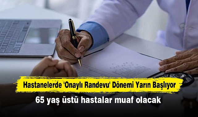 Hastanelerde 'Onaylı Randevu' Dönemi Yarın Başlıyor: 65 yaş üstü hastalar muaf olacak