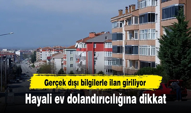 Hayali ev dolandırıcılığına dikkat