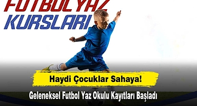 Haydi Çocuklar Sahaya! Geleneksel Futbol Yaz Okulu Kayıtları Başladı