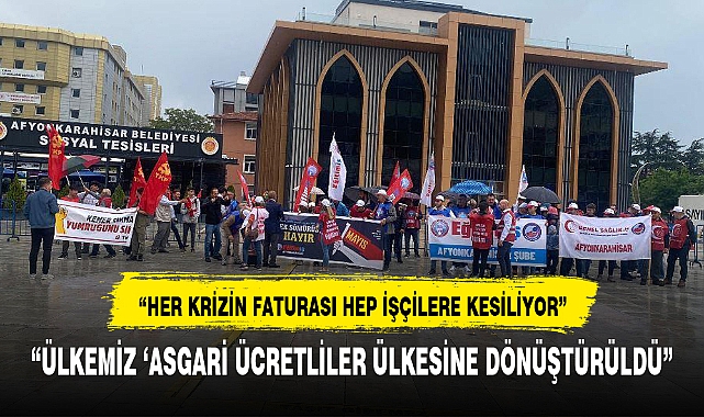 "HER KRİZİN FATURASI HEP İŞÇİLERE KESİLİYOR"