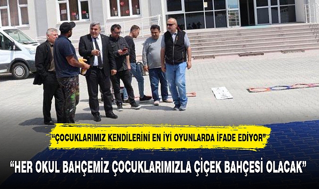 "HER OKUL BAHÇEMİZ ÇOCUKLARIMIZLA ÇİÇEK BAHÇESİ OLACAK"