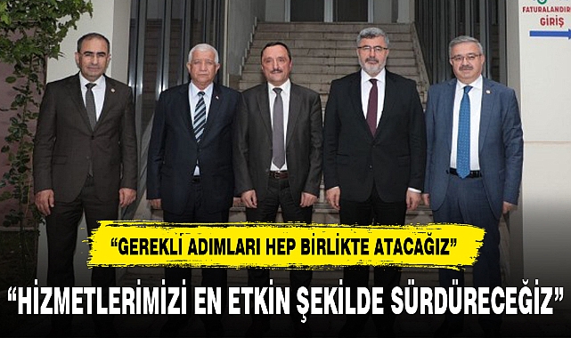"HİZMETLERİMİZİ EN ETKİN ŞEKİLDE SÜRDÜRECEĞİZ"