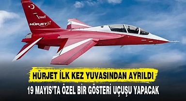 HÜRJET İLK KEZ YUVASINDAN AYRILDI