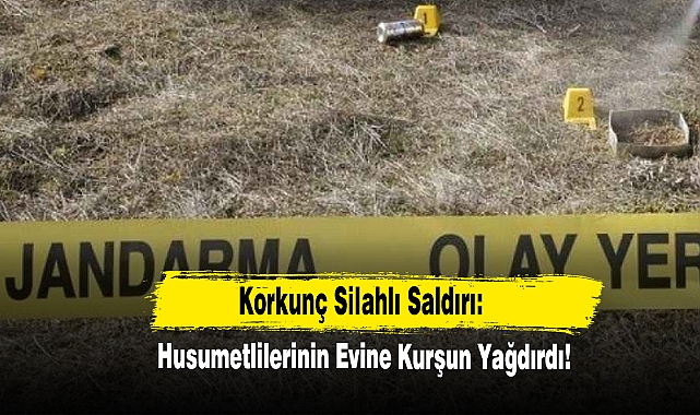 Husumetlilerinin Evine Kurşun Yağdırdı!