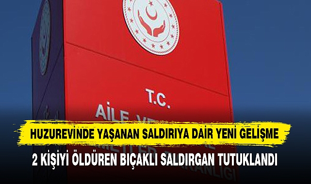 Huzurevinde Yaşanan Saldırıya Dair Yeni Gelişme: 2 Kişiyi Öldüren Bıçaklı Saldırgan Tutuklandı