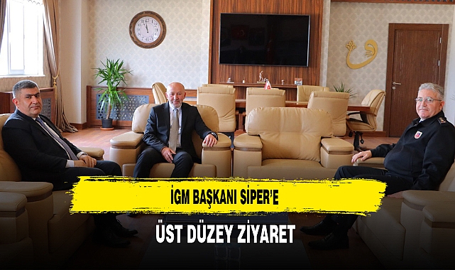 İGM Başkanı Siper'e Üst Düzey Ziyaret