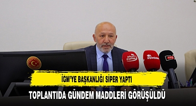 İGM'ye Başkanlığı Siper Yaptı Toplantıda Gündem Maddeleri Görüşüldü
