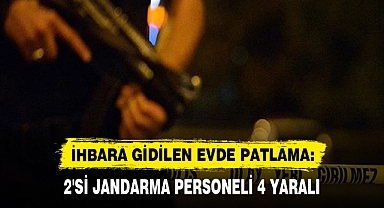 İHBARA GİDİLEN EVDE PATLAMA: