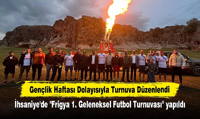 İhsaniye'de "Frigya 1. Geleneksel Futbol Turnuvası" yapıldı