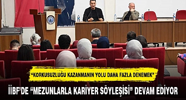 İİBF'DE "MEZUNLARLA KARİYER SÖYLEŞİSİ" DEVAM EDİYOR