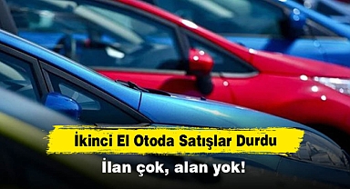 İkinci El Otoda Satışlar Durdu: İlan çok, alan yok!