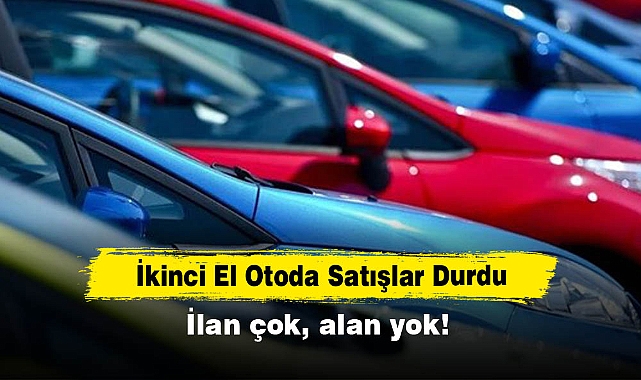 İkinci El Otoda Satışlar Durdu: İlan çok, alan yok!
