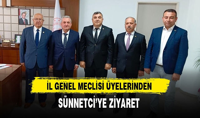 İL GENEL MECLİSİ ÜYELERİNDEN SÜNNETCİ'YE ZİYARET