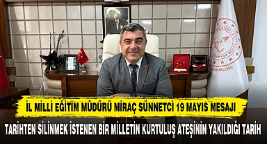 İl Milli Eğitim Müdürü Miraç Sünnetci 19 Mayıs Mesajı