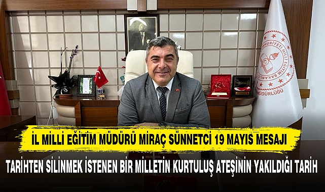 İl Milli Eğitim Müdürü Miraç Sünnetci 19 Mayıs Mesajı