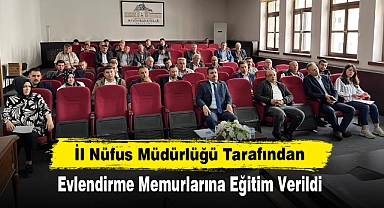 İl Nüfus Müdürlüğü Tarafından  Evlendirme Memurlarına Eğitim Verildi