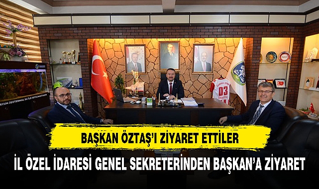 İl Özel İdaresi Genel Sekreteri’nden Başkan Öztaş’a Hayırlı Olsun Ziyareti