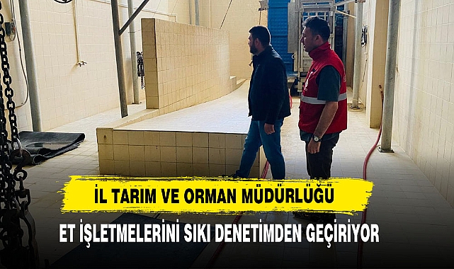 İl Tarım Ve Orman Müdürlüğü Et İşletmelerini Sıkı Denetimden Geçiriyor