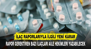 İLAÇ RAPORLARIYLA İLGİLİ YENİ KARAR