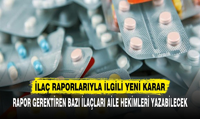 İLAÇ RAPORLARIYLA İLGİLİ YENİ KARAR