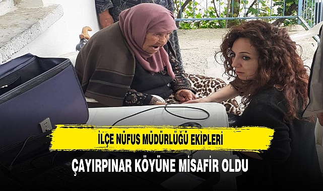 İlçe Nüfus Müdürlüğü Ekipleri Çayırpınar Köyüne Misafir Oldu