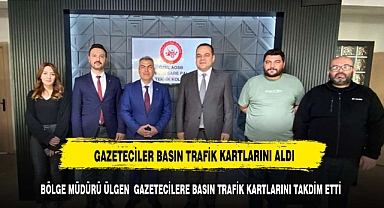İLETİŞİM BAŞKANLIĞI BÖLGE MÜDÜRÜ ÜLGEN GAZETECİLERE BASIN TRAFİK KARTLARINI TAKDİM ETTİ