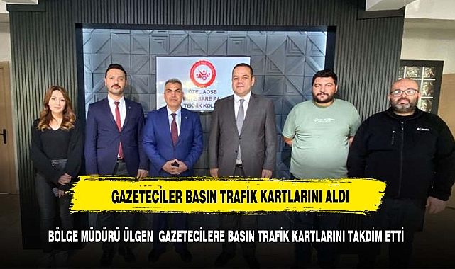 İLETİŞİM BAŞKANLIĞI BÖLGE MÜDÜRÜ ÜLGEN  GAZETECİLERE BASIN TRAFİK KARTLARINI TAKDİM ETTİ
