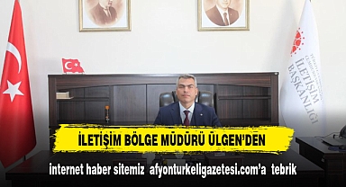 İletişim Bölge Müdürü Ülgen'den afyonturkeligazetesi.com'a tebrik mesajı