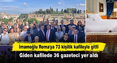 İmamoğlu Roma'ya 73 kişilik kafileyle gitti! Giden kafilede 36 gazeteci yer aldı