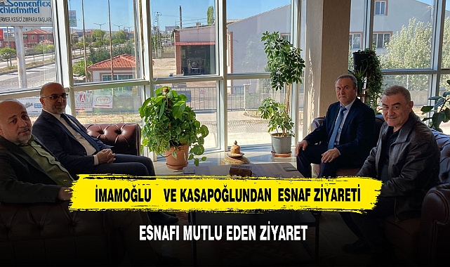 İMAMOĞLU    VE KASAPOĞLUNDAN  ESNAF ZİYARETİ