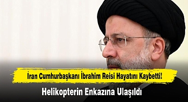 İran Cumhurbaşkanı İbrahim Reisi Hayatını Kaybetti!