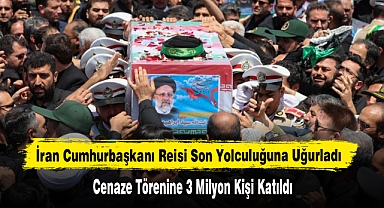 İran Cumhurbaşkanı Reisi Son Yolculuğuna Uğurladı
