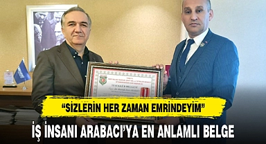 İŞ İNSANI ARABACI'YA EN ANLAMLI BELGE