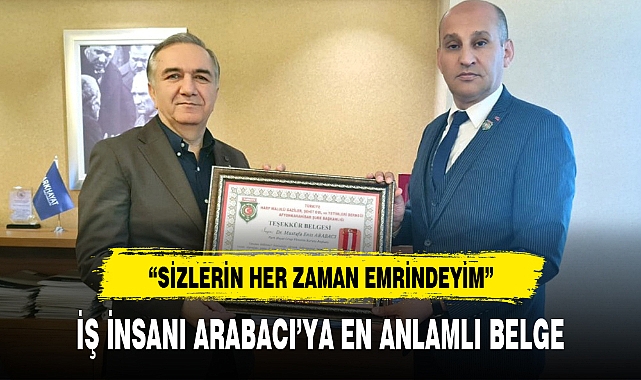 İŞ İNSANI ARABACI'YA EN ANLAMLI BELGE