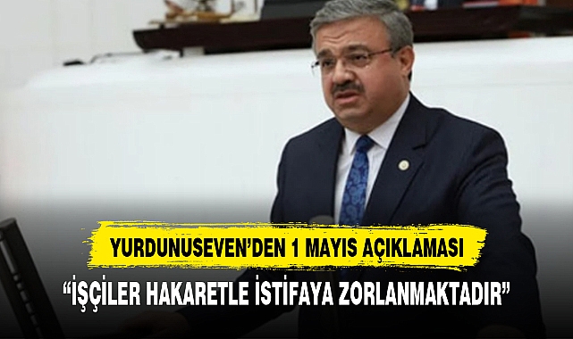 "İŞÇİLER HAKARETLE İSTİFAYA ZORLANMAKTADIR"