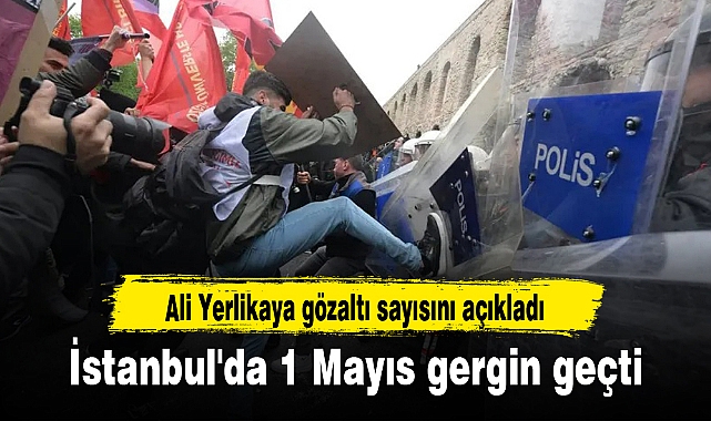 İstanbul'da 1 Mayıs gergin geçti... Ali Yerlikaya gözaltı sayısını açıkladı