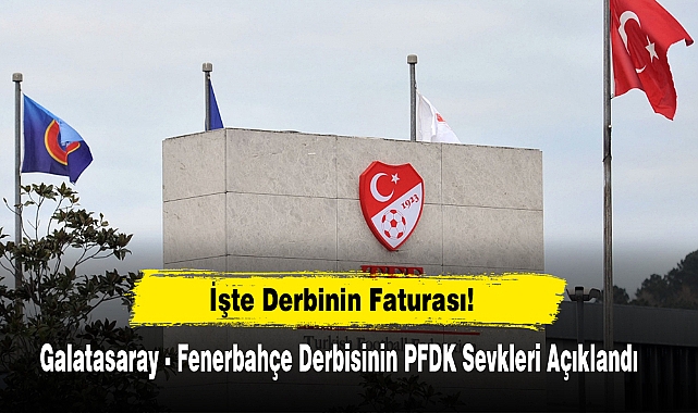 İşte Derbinin Faturası: Galatasaray - Fenerbahçe Derbisinin PFDK Sevkleri Açıklandı