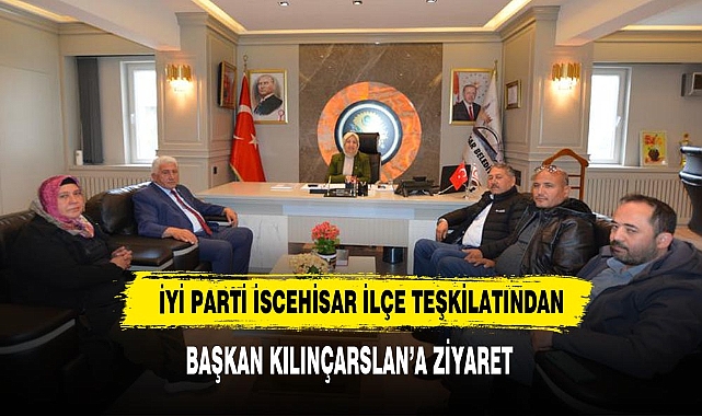 İYİ Parti İscehisar İlçe Teşkilatından  Başkan Kılınçarslan’a Ziyaret